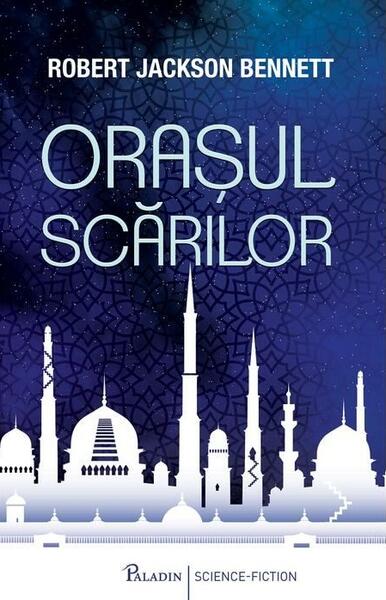 Oraşul scărilor - Robert Jackson Bennet - Paladin