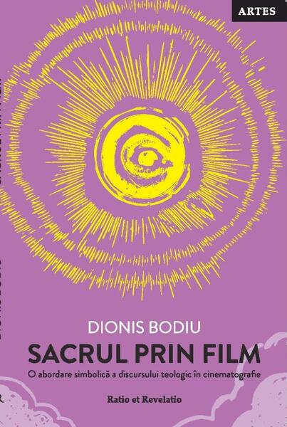 Sacrul prin film. O abordare simbolică a discursului teologic în cinematografie - Dionis Bodiu - Ratio et Revelatio