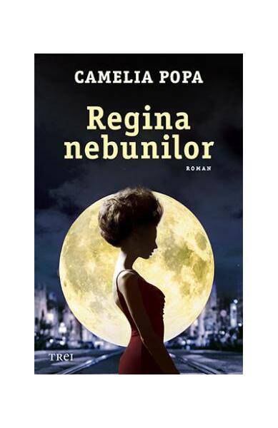 Regina nebunilor - Camelia Popa - Trei