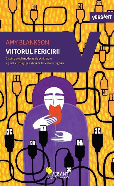 Viitorul fericirii. Cinci strategii moderne de echilibrare a productivității și a stării de bine în era digitală - Paperback brosat - Amy Blankson - Vellant