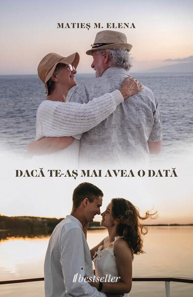 Dacă te-aș mai avea o dată - Matieș M. Elena - Bestseller
