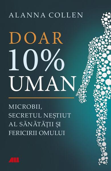Doar 10% uman - Alanna Collen - All