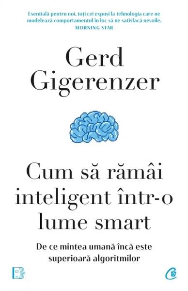 Cum să rămâi inteligent într-o lume smart - Gerd Gigerenzer - Curtea Veche