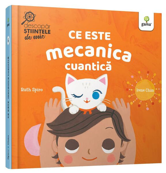 Ce este mecanica cuantică. Descopăr științele de mic - Ruth Spiro - Gama