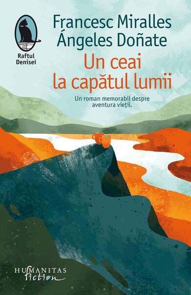 Un ceai la capătul lumii - Ángeles Doñate, Francesc Miralles - Humanitas Fiction