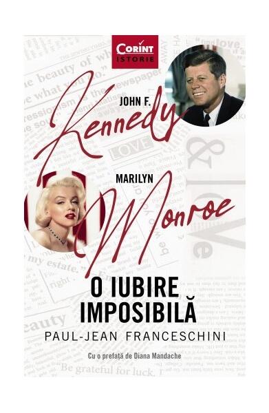 O iubire imposibilă. John F. Kennedy - Marilyn Monroe - Paul-Jean Franceschini - Corint