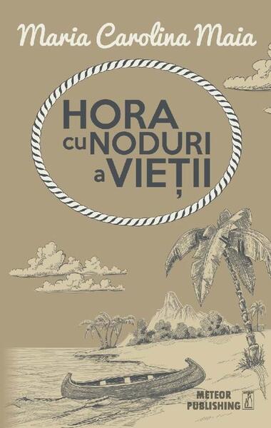 Hora cu noduri a vieţii - Maria Carolina Maia - Meteor Press
