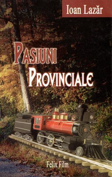 Pasiuni Provinciale (RESIGILAT) - Ioan Lazăr - Felix Film