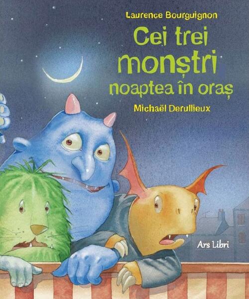 Cei trei monștri noaptea în oraș - Laurence Bourguignon - Ars Libri