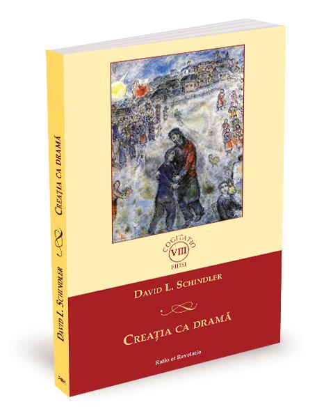 Creația ca dramă - David L. Schindler - Ratio et Revelatio