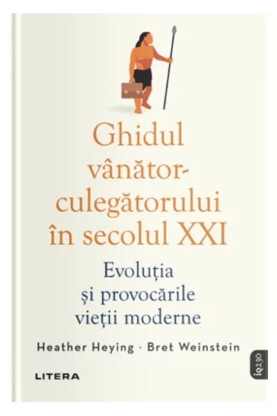 Ghidul vânător-culegătorului în secolul XXI - Bret Weinstein, Heather Heying - Litera