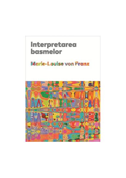 Interpretarea basmelor - Marie-Louise von Franz - Trei