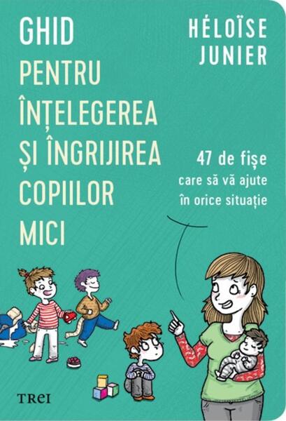 Ghid pentru înțelegerea și îngrijirea copiilor mici - Paperback brosat - Héloïse Junier - Trei