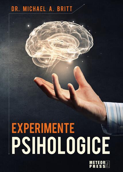 Experimente psihologice - Michael A. Britt - Meteor Press