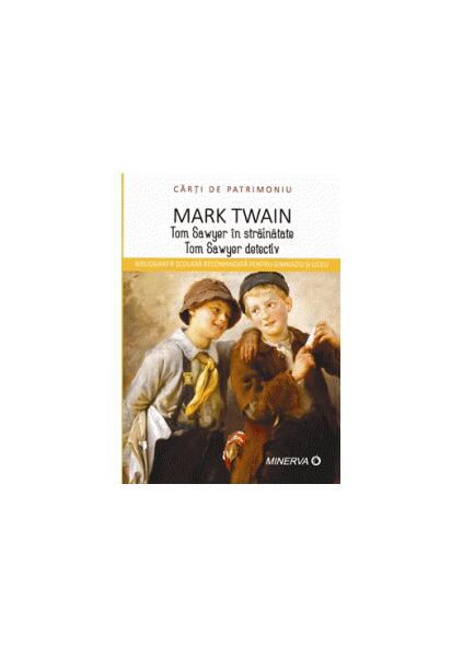Tom Sawyer în străinătate. Tom Sawyer detectiv - Mark Twain - Minerva