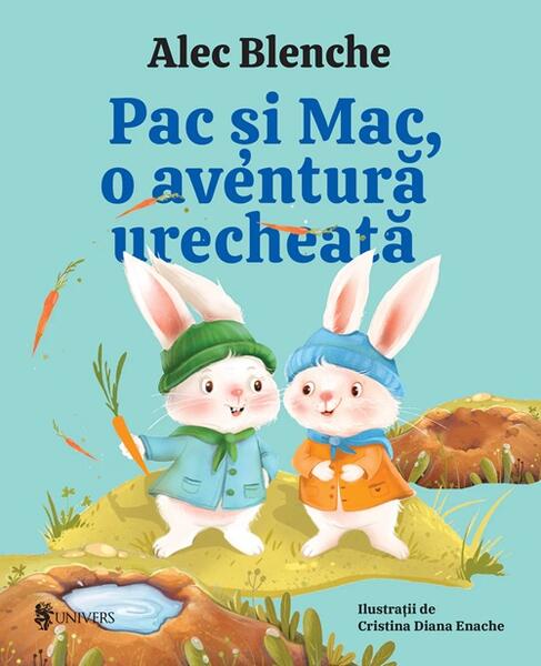 Pac și Mac, o aventură urecheată. Ediția a II-a - Alec Blenche - Univers