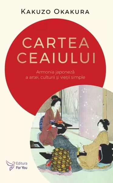 Cartea ceaiului - Kakuzo Okakura - For You
