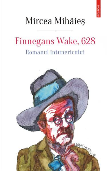 Finnegans Wake, 628. Romanul întunericului - Mircea Mihăieş - Polirom