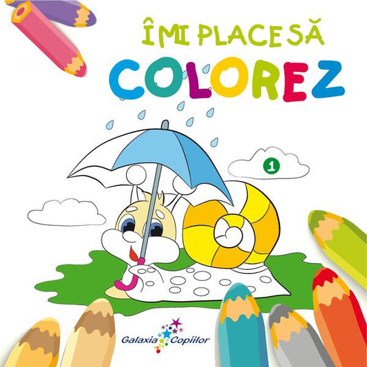 Îmi place să colorez 1 - Roxana Geantă - Galaxia Copiilor
