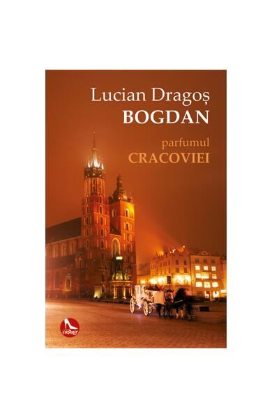 Parfumul Cracoviei - Lucian-Dragoș Bogdan - Tritonic