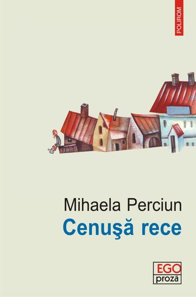 Cenuşă rece - Mihaela Perciun - Polirom