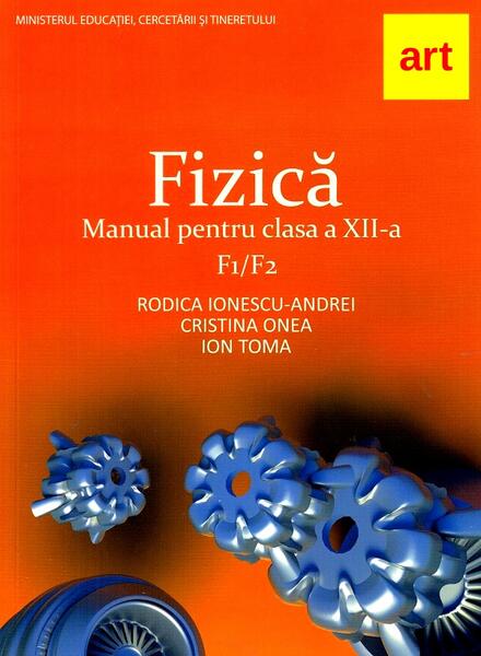 Fizică F1+F2. Manual pentru clasa a XII-a - Cristina Onea, Ion Toma, Rodica Ionescu-Andrei - Art Klett