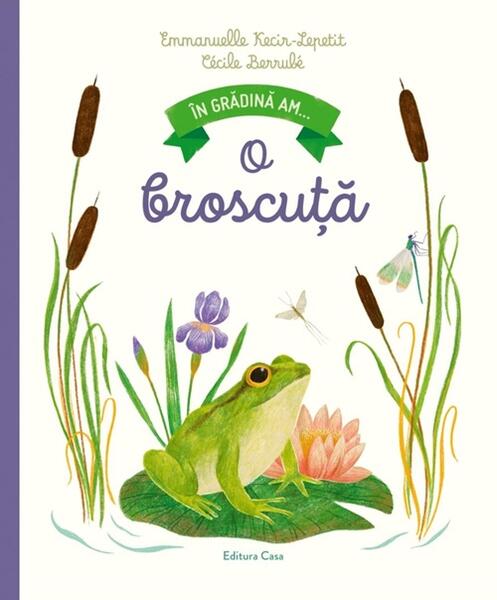 În grădină am... o broscuță - Emanuelle Kecir-Lepetit - Casa
