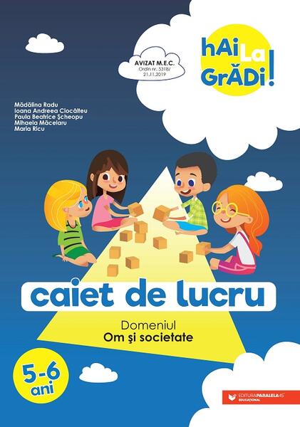 Om și societate - caiet de lucru pentru 5-6 ani - Ioana Andreea Ciocâlteu, Mădălina Radu, Maria Ricu, Mihaela Măcelaru, Paula Beatrice Șcheopu - Paralela 45 educațional