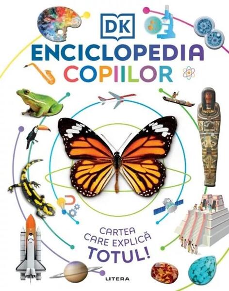 Enciclopedia copiilor. Cartea care explică totul! - Dorling Kindersley (DK) - Litera