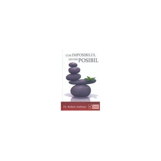 Cum imposibilul devine posibil - Robert Anthony - Vidia