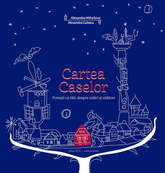 Cartea Caselor - Alexandra Culescu, Alexandra Mihailciuc, Andrei Tache - ACS