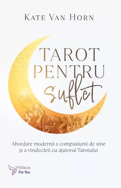 Tarot pentru suflet - Kate Van Horn - For You
