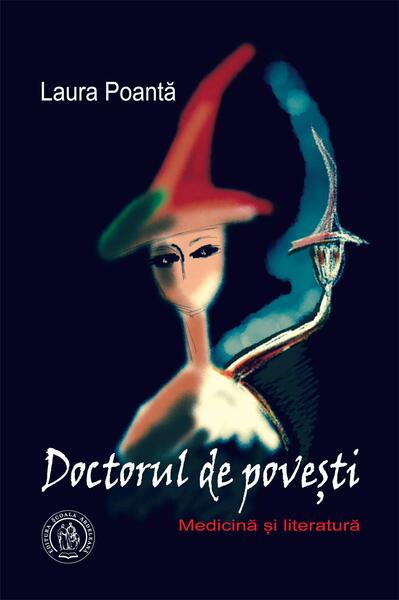 Doctorul de povești. Medicină și literatură - Laura Poantă - Școala Ardeleană