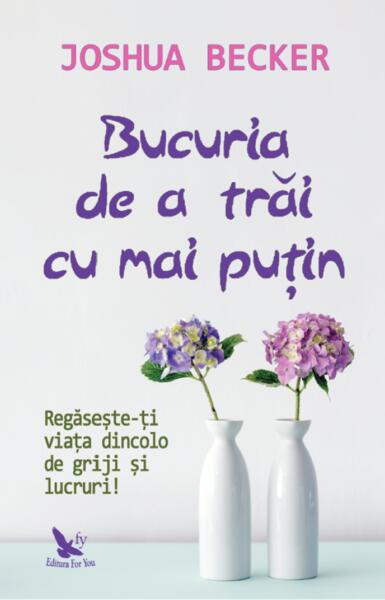 Bucuria de a trăi cu mai puțin - Joshua Becker