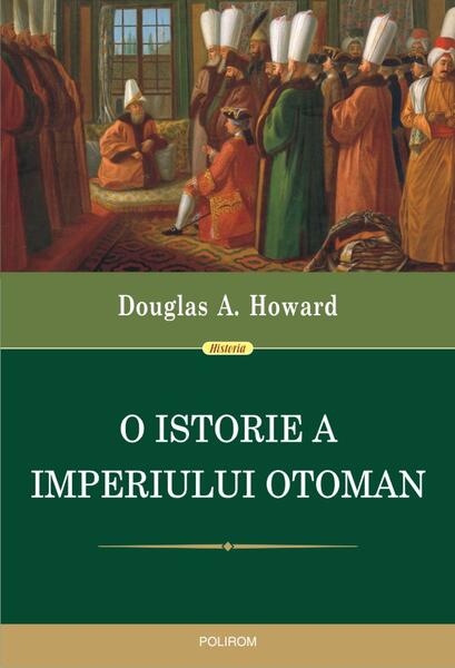 O istorie a Imperiului Otoman - Douglas A. Howard - Polirom