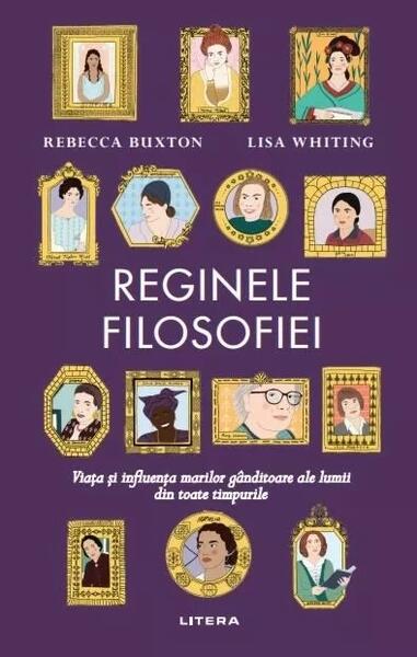 Reginele filosofiei - Rebecca Buxton, Lisa Whiting - Litera
