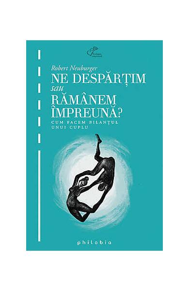 Ne despărţim sau rămânem împreună. Cum facem bilanţul unui cuplu - Patrick Rouchon, Robert Neuburger - Philobia