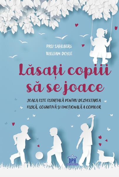 Lăsați copiii să se joace - Pasi Sahlberg, William Doyle - Didactica Publishing House