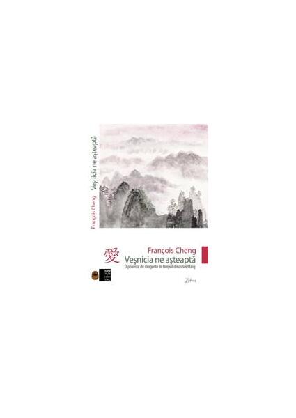 Veşnicia ne aşteaptă - François Cheng - IBU Publishing
