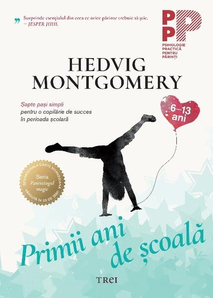 Primii ani de școală. Șapte pași simpli pentru o copilărie de succes în perioada școlară - Hedvig Montgomery - Trei