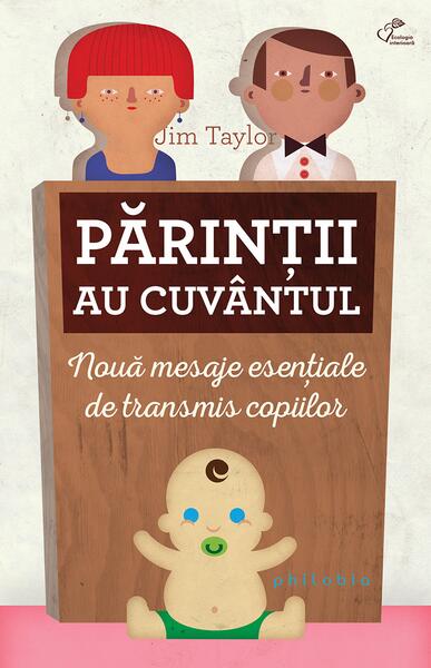 Părinții au cuvântul. Nouă mesaje esențiale de transmis copiilor - Jim Taylor - Philobia