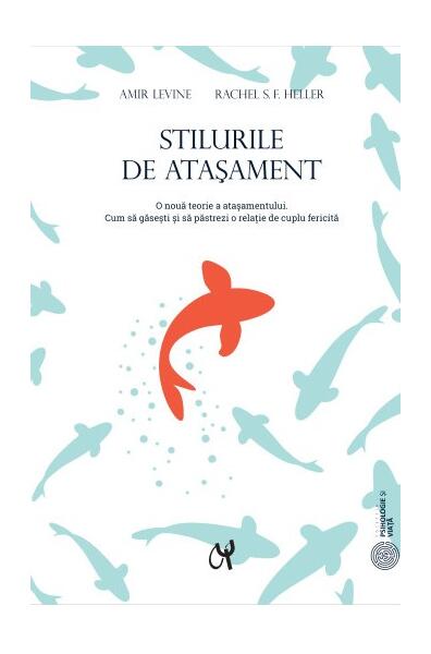 Stilurile de ataşament - Amir Levine, Rachel S.F. Heller - ASCR