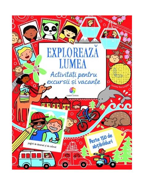 Explorează lumea. Activități pentru excursii și vacanțe - Rebecca Gilpin, Lucy Bowman - Corint