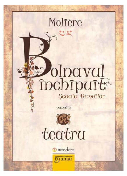 Bolnavul închipuit. Şcoala femeilor - Molière - Mondoro