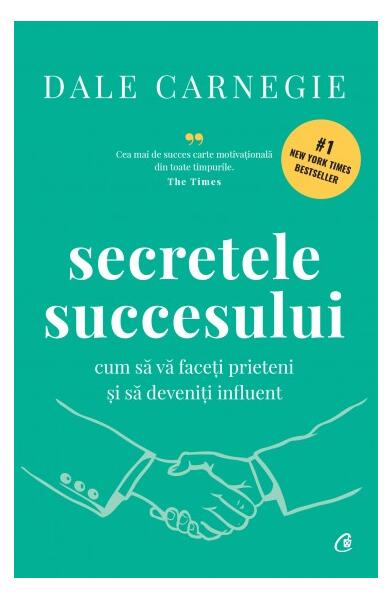 Secretele succesului - Dale Carnegie - Curtea Veche