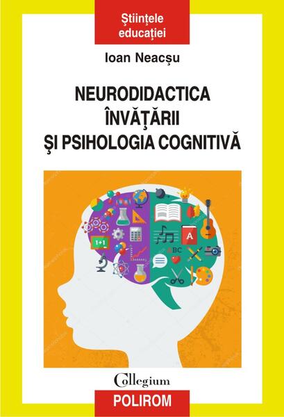 Neurodidactica învăţării şi psihologia cognitivă - Ioan Neacşu - Polirom