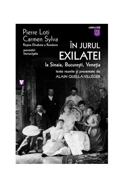 În jurul Exilatei. La Sinaia, Bucureşti, Veneţia - Carmen Sylva, Pierre Loti - Vremea