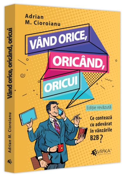 Vând orice, oricând, oricui. Ce contează cu adevărat în vânzările B2B? - Evrika