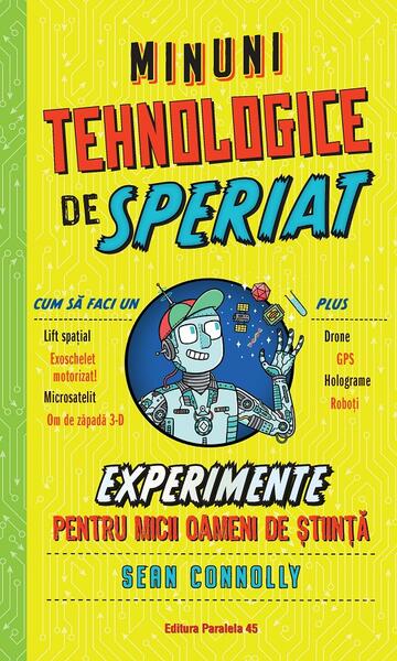 Minuni tehnologice de speriat. Experimente pentru micii oameni de știință - Sean Connolly - Paralela 45