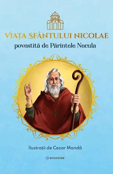 Viata Sfantului Nicolae povestita de Parintele Necula - Hardcover - Parintele Constantin Necula - Bookzone
